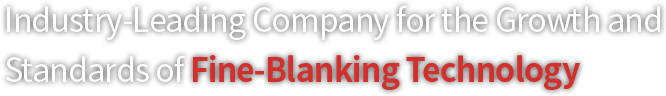Industry-Leading Company for the Growth and Standards of Fine-Blanking Technology