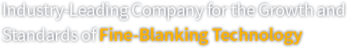 Industry-Leading Company for the Growth and Standards of Fine-Blanking Technology