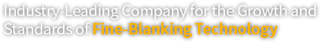 Industry-Leading Company for the Growth and Standards of Fine-Blanking Technology